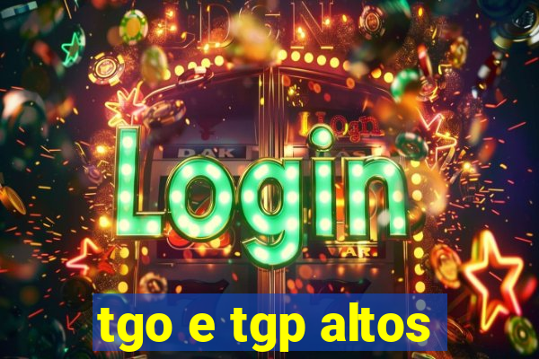 tgo e tgp altos